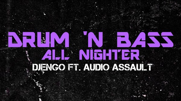 Drum 'N Bass All Nighter - DJENGO ft. Audio Assault